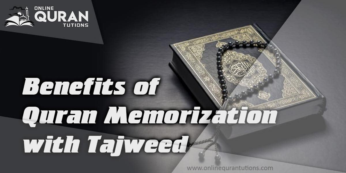 You are currently viewing Benefits of Quran Memorization with Tajweed