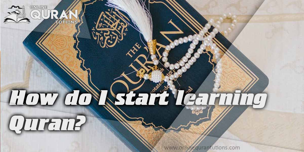 You are currently viewing How do I start learning Quran?