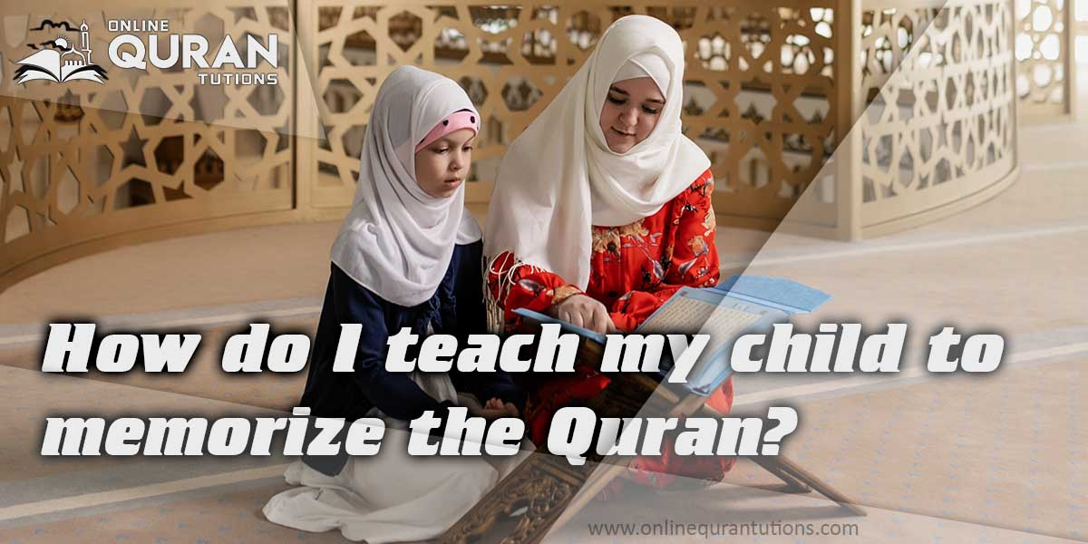 Read more about the article How do I teach my child to memorize the Quran?